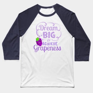 Dream Big and Achieve Grapeness Baseball T-Shirt